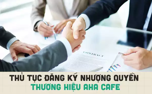 Thủ tục đăng ký nhượng quyền thương hiệu Aha Cafe