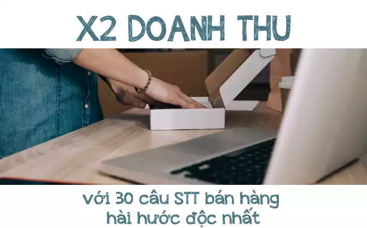 X2 Doanh thu với 30 câu STT bán hàng hài hước độc nhất